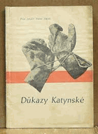 Důkazy katynské KATYŇ Předneseno zkráceně ve schůzi Spolku českých lékařů v Praze dne 9 ...