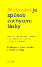 Malování je způsob zachycení lásky- Paul Gauguin, Vincent van Gogh a Paul Cézanne o ...