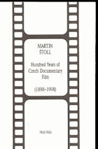 Hundred years of Czech documentary film 1898 1998 A brief history of Czech non-fiction film
