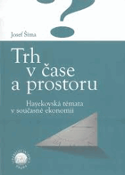 Trh v čase a prostoru HAYEK Hayekovská témata v současné ekonomii