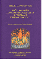 Roční koloběh jako zasvěcovací cesta k prožívání Kristovy bytosti Ezoterické pozorování ...