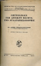 Grundlinien der antiken Rechts- und Staatsphilosophie. (= Rechts- und Staatswissenschaften, hrsg. ...