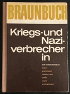 Braunbuch Kriegs- und Naziverbrecher in der Bundesrepublik. Staat, Wirtschaft, Armee, Verwaltung, ...