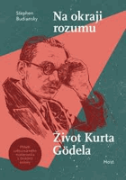 Na okraji rozumu. Život Kurta Gödela Kurt Gödel