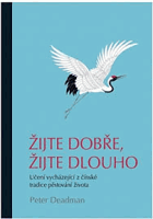 Žijte dobře, žijte dlouho Učení vycházející z čínské tradice pěstování života