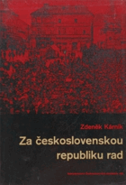 Za československou republiku rad Národní výbory a dělnické rady v českých zemích 1917-1920