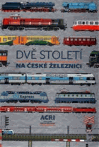 Dvě století na české železnici-Tomáš Johánek, Marie Alžběta Vopálenská