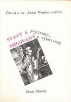 Svatý a popíraný, milovaný a vysmívaný Čtení o sv.Janu Nepomuckém