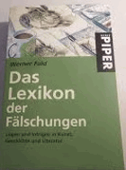 Das Lexikon der Fälschungen. Lügen und Intrigen in Kunst, Geschichte und Literatur. Mit 28 ...