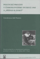 Politické procesy v Československu po roce 1945 a Případ SLÁNSKÝ Sborník příspěvků ze ...