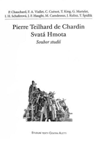 Pierre Teilhard de Chardin - Svatá Hmota - soubor studií