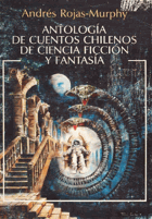 Antología de cuentos chilenos de ciencia ficción y fantasía. Prólogo Alfonso Calderón