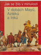 V dobách Mayů, Aztéků a Inků. Čas objevů