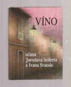 Víno očima Jaroslava Seiferta a Ivana Svatoše
