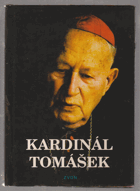 Kardinál Tomášek - svědectví o dobrém katechetovi, bojácném biskupovi a statečném ...