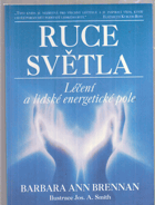 Ruce světla - léčení a lidské energetické pole - nové paradigma pro pojetí zdraví, nemoci ...