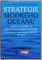 Strategie modrého oceánu - umění vytvořit si svrchovaný tržní prostor a vyřadit tak ...