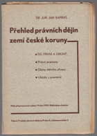 Přehled právních dějin zemí české koruny. Díl první a druhý, Právní prameny a dějiny ...
