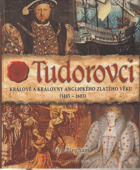 TUDOROVCI králové a královny anglického zlatého věku (1485-1603)