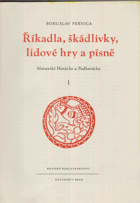 Říkadla, škádlivky, lidové hry a písně - Moravské Horácko a Podhorácko. 1