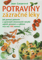 Potraviny - zázračné léky - jak pomocí potravin a správných stravovacích návyků zajistit ...
