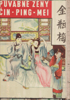 Čin-Ping-Mei, čili, Půvabné ženy - původní čínský lidový román z XII. století - ...