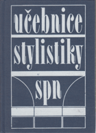 Učebnice stylistiky - Vysokošk. učebnice pro posl. pedagog. fakult, stud. učitelství v 1.-4. ...