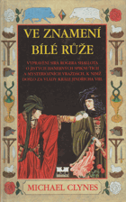 Ve znamení Bílé růže - vyprávění sira Rogera Shallota o jistých hanebných spiknutích a ...