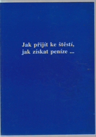 Jak přijít ke štěstí, jak získat peníze ...