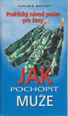 Jak pochopit muže - praktický návod pouze pro ženy