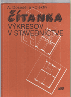 Čítanka výkresov v stavebníctve. Učeb. pre 2. a 3. roč. stred. odb. učil., staveb. učeb. odb