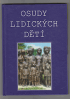Osudy lidických dětí (vzpomínky, svědectví, dokumenty)