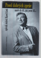 Posel dobrých zpráv, aneb, Já žil, jak jsem žil... - zpěvák století Karel Gott