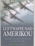 Luftwaffe nad Amerikou - tajný plán bombardování Spojených států za druhé světové války