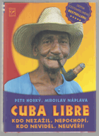 Cuba libre - kdo nezažil, nepochopí, kdo neviděl, neuvěří!