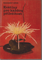 Květiny pro každou příležitost. Jak darovat, upravit a ošetřovat květiny