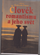 Člověk romantismu a jeho svět Kolektiv předních odborníků pod vedením významného ...