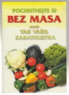 Pochutnejte si bez masa, aneb, Tak vařil Zarathustra