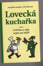 Lovecká kuchařka, aneb, Zvěřina a ryby nejen na talíři