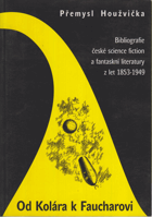 Od Kolára k Faucharovi - bibliografie české science fiction a fantaskní literatury z let 1853 ...