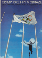 Olympijské hry v obrazech - z dějin novodobých olympijských her - letních od 1. her roku 1896 ...